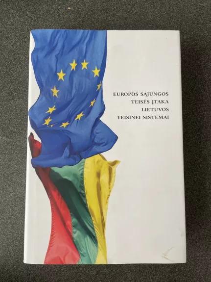 Europos Sąjungos teisės įtaka Lietuvos teisinei sistemai - Autorių Kolektyvas, knyga