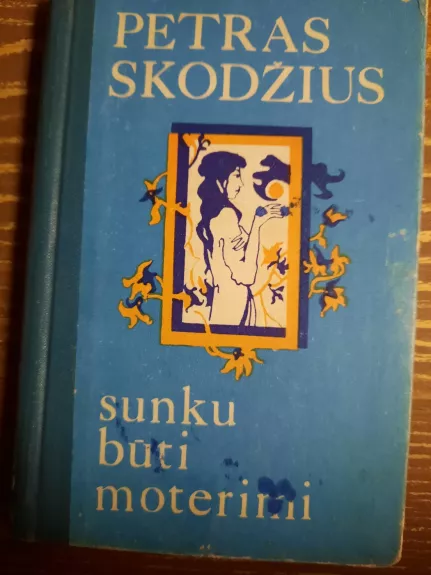 Sunku būti moterimi - Petras Skodžius, knyga