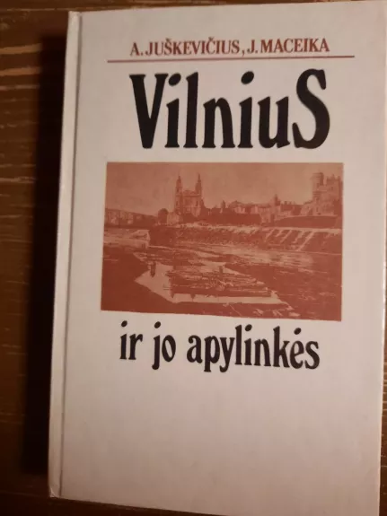 Vilnius ir jo apylinkės - A. Juškevičius, J.  Maceika, knyga 1