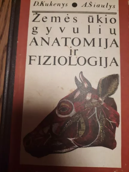Zemes ukio gyvuliu anatomija ir fiziologija - Šiaulys A. Kukenys D., knyga