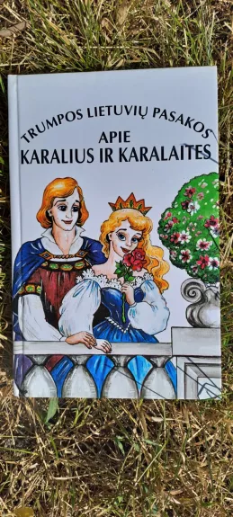Trumpos lietuvių pasakos apie karalius ir karalaites - Autorių Kolektyvas, knyga
