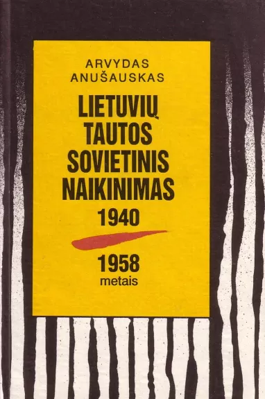 Lietuvių tautos sovietinis naikinimas 1940 - 1958 metais - Arvydas Anušauskas, knyga