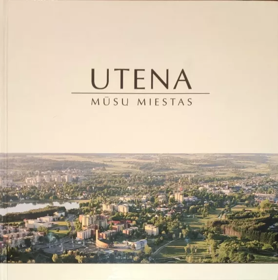 Utena - mūsų miestas
