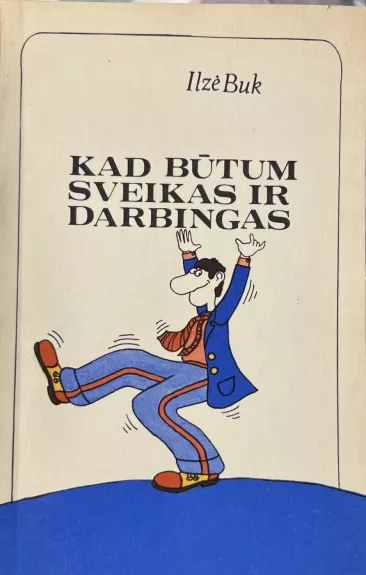 Kad būtum sveikas ir darbingas - Ilzė Buk, knyga