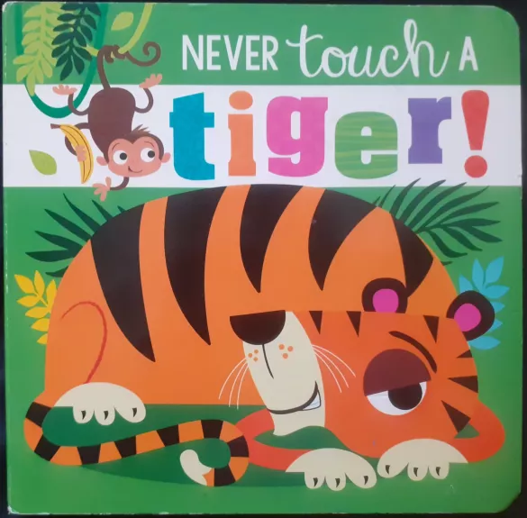 Niekada neliesk tigro! - Never touch a tiger! - Rosie Greening, knyga