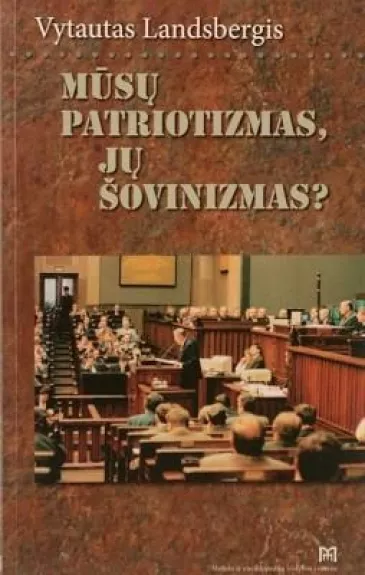 Mūsų patriotizmas, jų šovinizmas? - Vytautas Landsbergis, knyga