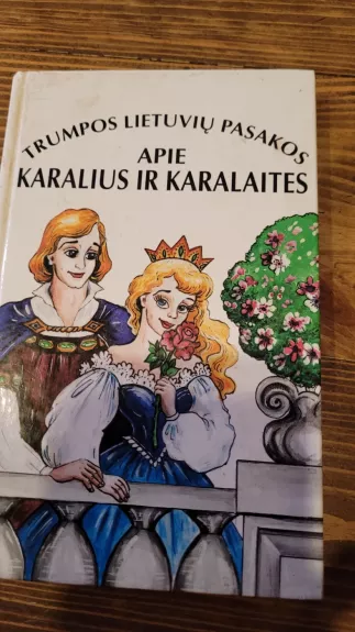 Trumpos lietuvių pasakos apie karalius ir karalaites - Autorių Kolektyvas, knyga 1