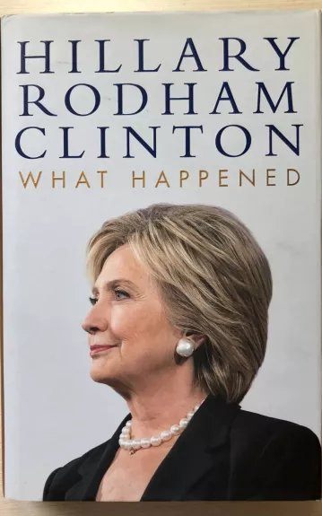 What Happened - Hillary Rodham Clinton, knyga 1