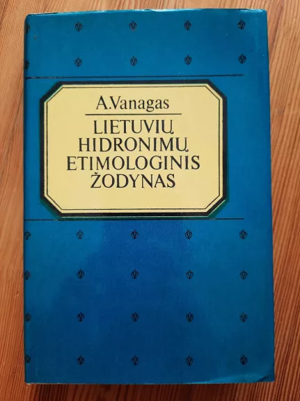 Lietuvių hidronimų etimologinis žodynas - Aleksandras Vanagas, knyga
