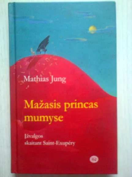 Mažasis princas mumyse. Įžvalgos skaitant Saint-Exupery - Mathias Jung, knyga