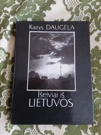 Išeiviai iš Lietuvos - Kazys Daugėla, knyga 1