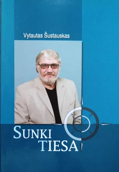 Sunki tiesa - Vytautas Šustauskas, knyga 1