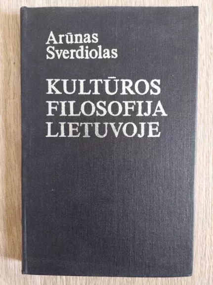 Kultūros filosofija Lietuvoje - Arūnas Sverdiolas, knyga