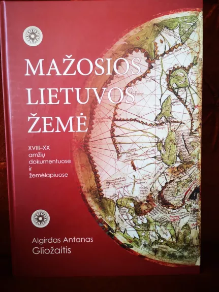 Mažosios Lietuvos žemė.XVIII - XX amžių dokumentuose ir žemėlapiuose