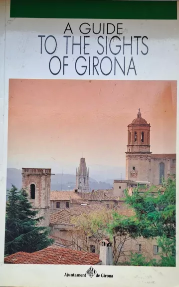 A guide to the sights of Girona - Autorių Kolektyvas, knyga