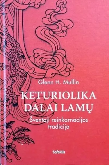Keturiolika Dalai Lamų. Šventoji reinkarnacijos tradicija - Glenn H. Mullin, knyga