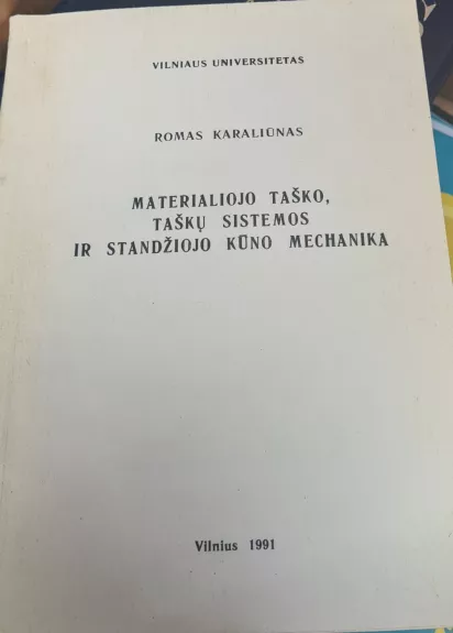 Materialiojo taško, taškų sistemos ir standžiojo kūno mechanika - Romas Karaliūnas, knyga