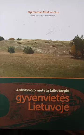 Ankstyvojo metalų laikotarpio gyvenvietės Lietuvoje - Algimantas Merkevičius, knyga 1