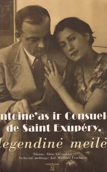 Antoine'as ir Consuelo de Saint Exupery legendinė meilė - Alain Vircondelet, knyga