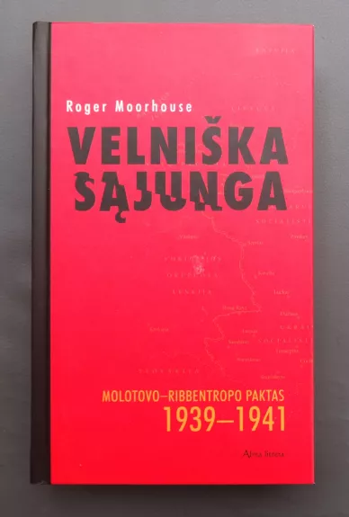 Velniška sąjunga. Molotovo- Ribbentropo paktas 1939-1941 - Roger Moorhouse, knyga