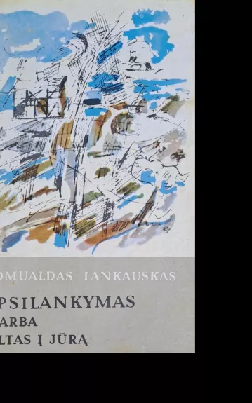 Apsilankymas arba Tiltas į jūrą - Romualdas Lankauskas, knyga