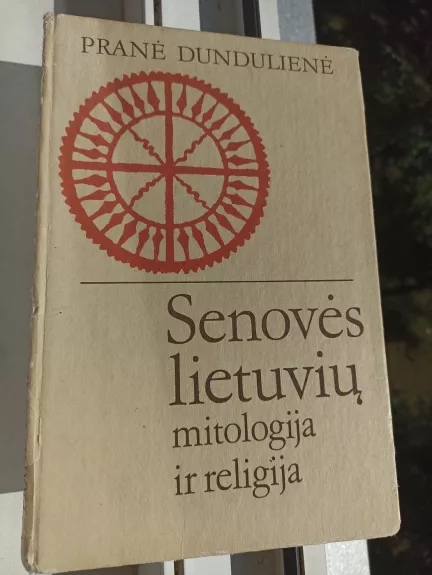 Senovės lietuvių mitologija ir religija - Pranė Dundulienė, knyga 1