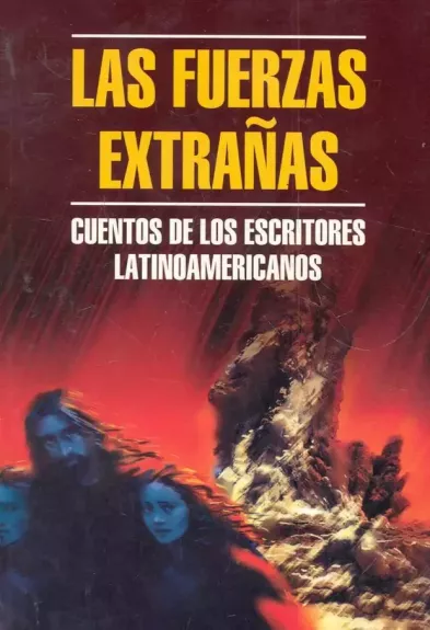 Las fuerzas Extranas. Cuentos De Los Escritores Latinoamericanos