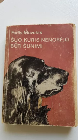Šuo, kuris nenorėjo būti šunimi - Farlis Movetas, knyga 1