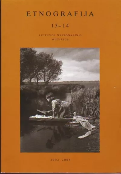 ETNOGRAFIJA 13–14, METRAŠTIS 2003–2004 - Autorių Kolektyvas, knyga