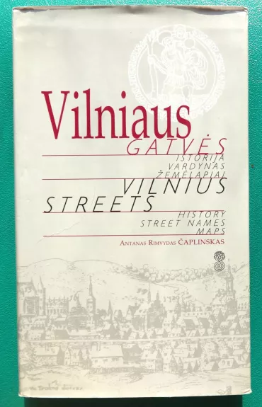 Vilniaus gatvės: istorija, vardynas, žemėlapiai - Antanas Rimvydas Čaplinskas, knyga
