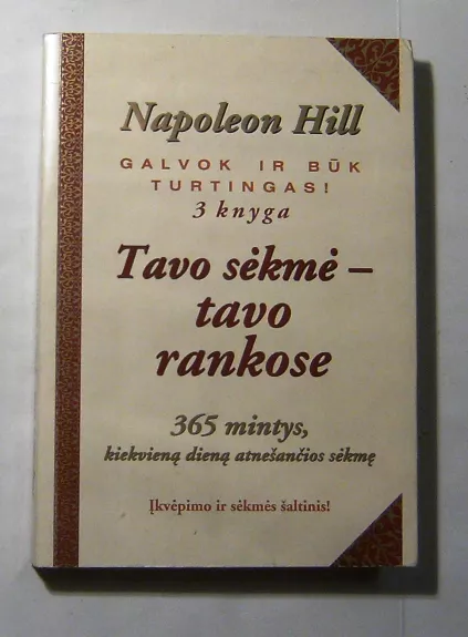 Tavo sėkmė-tavo rankose: 365 mintys, kiekvieną dieną atnešančios sėkmę - Napoleon Hill, knyga