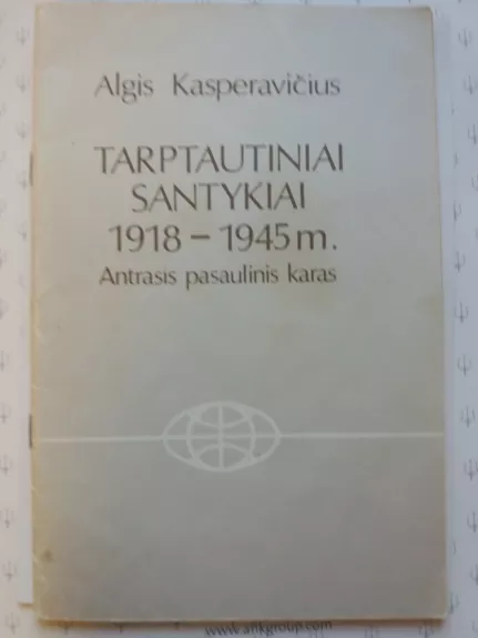 Tarptautiniai santykiai 1918-1945 m. Antrasis pasaulinis karas - Algis Kasperavičius, knyga