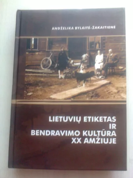 Lietuvių etiketas ir bendravimo kultūra XX amžiuje - Andželika Bylaitė-Žakaitienė, knyga
