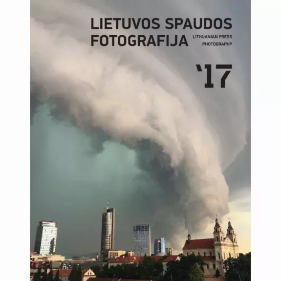 Lietuvos spaudos fotografija '17 - Autorių Kolektyvas, knyga