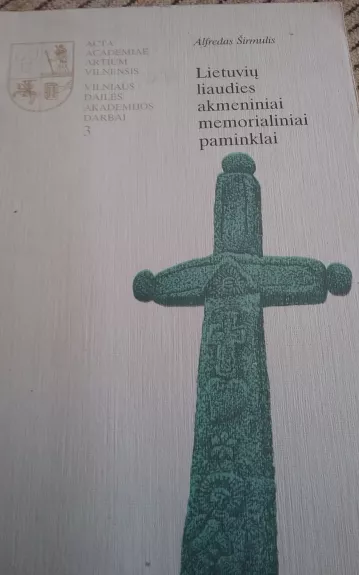 Lietuvių liaudies akmeniniai memorialiniai paminklai - Alfredas Širmulis, knyga
