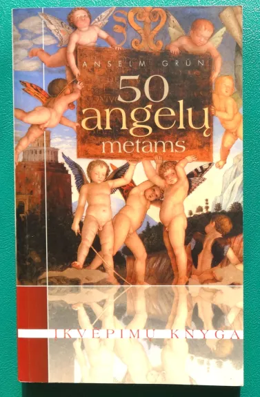 50 angelų metams: įkvėpimų knyga - Anselm Grun, knyga