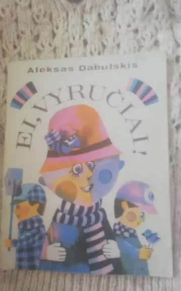 Ei, vyručiai - Aleksas Dabulskis, knyga