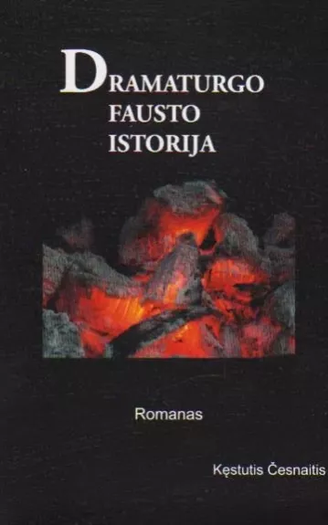 Dramaturgo Fausto istorija - Kęstutis Česnaitis, knyga