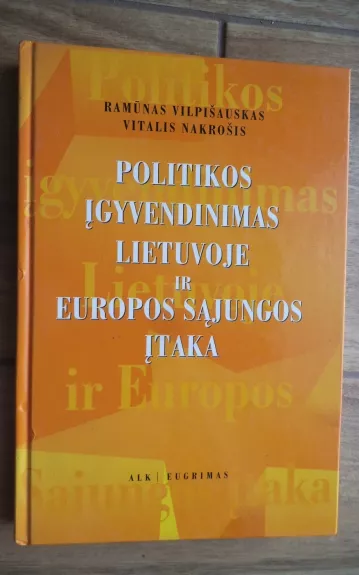 Politikos įgyvendinimas Lietuvoje ir Europos sąjungos įtaka - Ramūnas Vilpišauskas, knyga 1