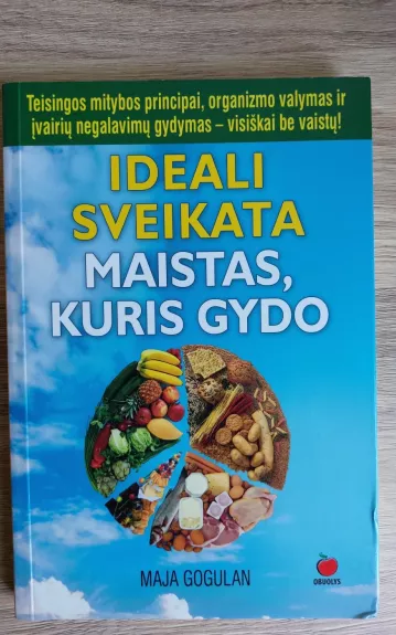 Ideali sveikata Maistas, kuris gydo - Maja Gogulan, knyga