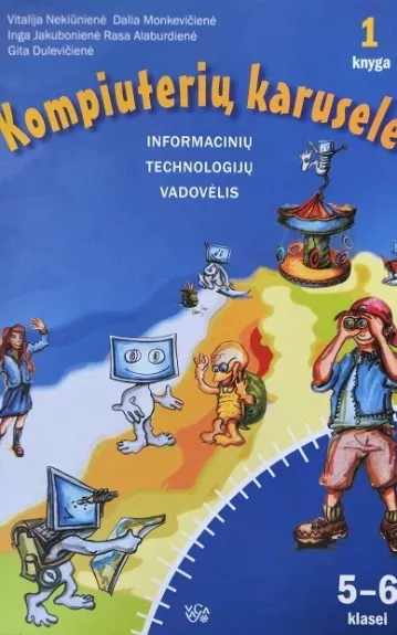 Kompiuterių karuselė V-VI kl. 1 d. informacinių technologijų vadovėlis - Vitalija Nekiūnienė, Dalia  Monkevičienė, Inga  Jakubonienė, ir kt. , knyga