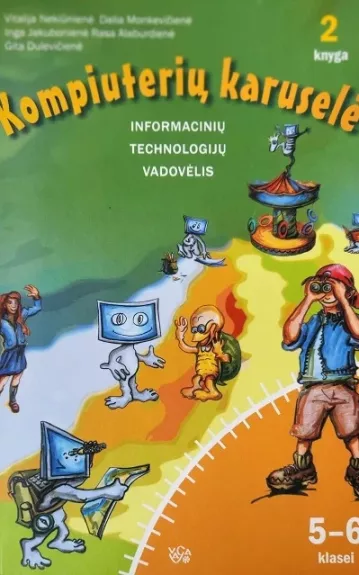 Kompiuterių karuselė V-VII kl. 2 d. informacinių technologijų vadovėlis - Vitalija Nekiūnienė, Dalia  Monkevičienė, Inga  Jakubonienė, ir kt. , knyga
