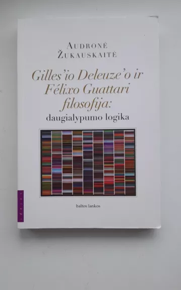 Gilles'io Deleuze ir Félixo Guattari filosofija: daugialypumo logika