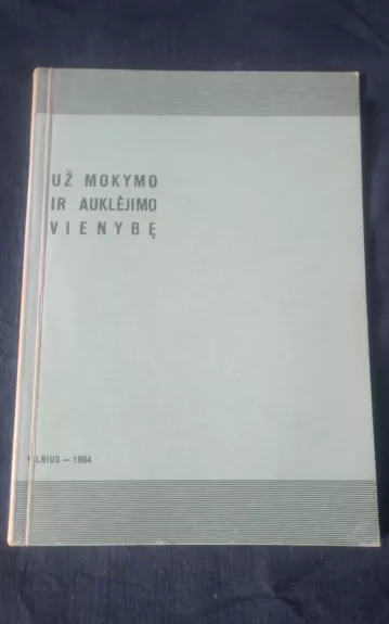 Už mokymo ir auklėjimo vienybę - Autorių Kolektyvas, knyga