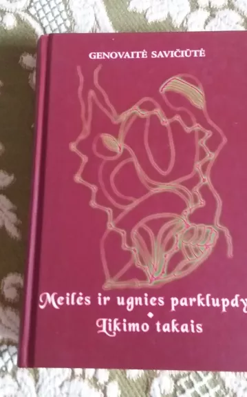 Meilės ir ugnies parklupdyti. Likimo takais