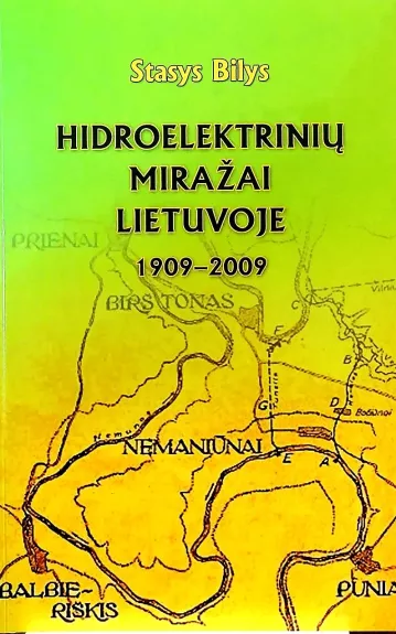 Hidroelektrinių miražai Lietuvoje 1909-2009 - Stasys Bilys, knyga