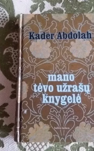 Mano tėvo užrašų knygelė - Kadar Abdolah, knyga 1