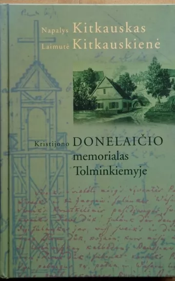 Kristijono Donelaičio memorialas Tolminkiemyje - Napalys Kitkauskas, knyga