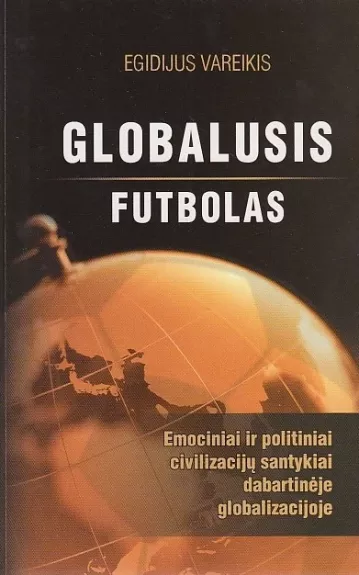 Globalusis futbolas: emociniai ir politiniai civilizacijų santykiai dabartinėje globalizacijoje