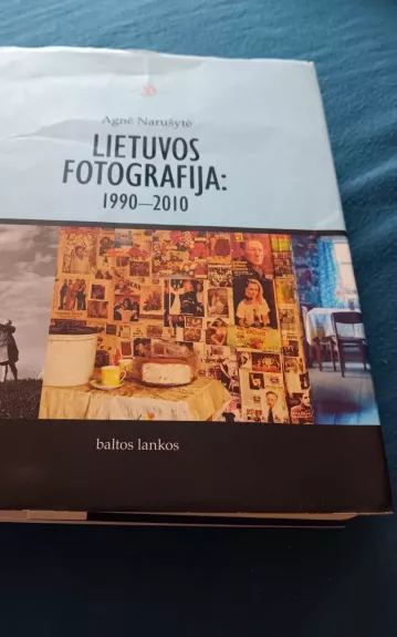 Lietuvos fotografija: 1990-2010 - Agnė Narušytė, knyga